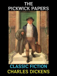 Title: The Pickwick Papers: Classic Fiction, Author: Charles Dickens