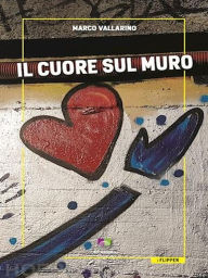 Title: Il cuore sul muro, Author: Marco Vallarino