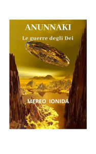 Title: ANUNNAKI - Le guerre degli Dei, Author: Mereo Ionida