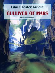 Title: Gulliver of Mars, Author: Edwin Lester Arnold