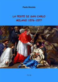 Title: La peste di San Carlo: Milano 1576-1577, Author: Paolo Bisciola
