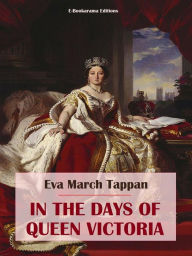 Title: In the Days of Queen Victoria, Author: Eva March Tappan