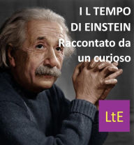 Title: Il tempo di Einstein: Raccontato da un curioso, Author: Nazzareno Luigi Todarello