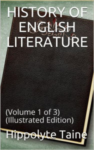 Title: History of English Literature Volume 1 (of 3): (Illustrated Edition), Author: Hippolyte Taine