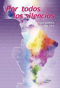 Title: Por Todos los Silencios 3: Antología Poética v3, Author: POEPAZ