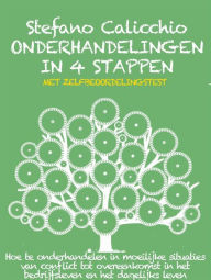 Title: Onderhandelingen in 4 stappen: Hoe te onderhandelen in moeilijke situaties van conflict tot overeenkomst in het bedrijfsleven en het dagelijks leven, Author: Stefano Calicchio