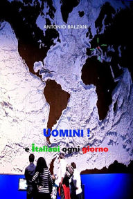 Title: Uomini! e italiani ogni giorno, Author: Antonio Balzani