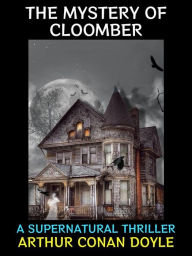 Title: The Mystery of Cloomber: A Supernatural Thriller, Author: Arthur Conan Doyle