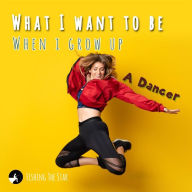 Title: What I want to be When I Grow Up: A Dancer, Author: Fishing The Star