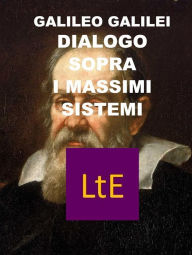 Title: Dialogo sopra i due massimi sistemi del mondo tolemaico e copernicano, Author: Galileo Galilei