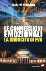 Title: Le connessioni emozionali - La rivincita di Eva, Author: Patrizio Grimaldi