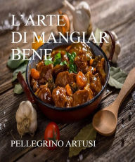 Title: L'arte di mangiar bene, Author: Pellegrino Artusi