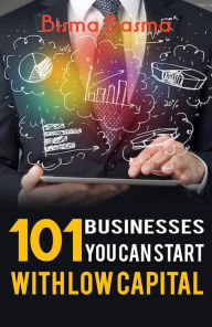 Title: 101 Businesses You can Start with low capital, Author: Bisma Basma