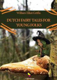 Title: Dutch fairy tales for young folks, Author: William Elliot Griffis