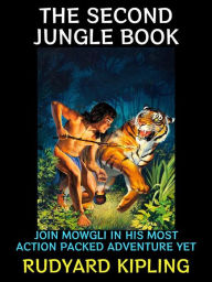 Title: The Second Jungle Book: Join Mowgli in his Most Action Packed Adventure Yet, Author: Rudyard Kipling