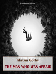 Title: The Man Who Was Afraid, Author: Maxim Gorky