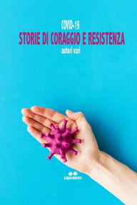 Title: Covi-19. Storie di Coraggio e Resistenza, Author: aa.vv