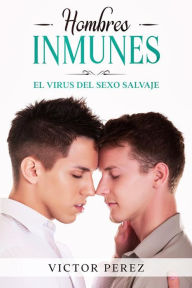 Title: Hombres Inmunes: El Virus del Sexo Salvaje, Author: Victor Perez