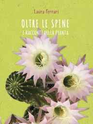 Title: Oltre le spine: I racconti della pianta, Author: Laura Ferrari