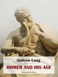 Title: Homer and his Age, Author: Andrew Lang