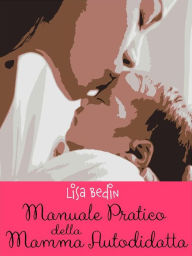 Title: Manuale Pratico Della Mamma Autodidatta, Author: LISA BEDIN