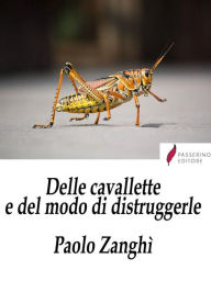 Title: Delle cavallette e del modo di distruggerle, Author: Paolo Zanghì