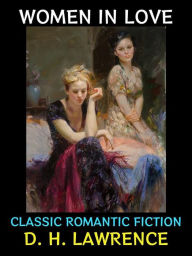 Title: Women in Love: Classic Romantic Fiction, Author: D. H. Lawrence