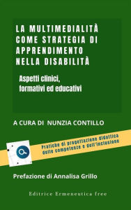 Title: La multimedialità come strategia di apprendimento nella disabiltà: Aspetti clinici, formativi ed educativi, Author: Contillo Nunzia