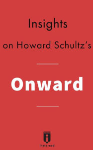 Title: Insights on Howard Schultz's Onward, Author: Instaread