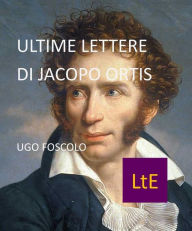 Title: Ultime Lettere di Jacopo Ortis, Author: Ugo Foscolo