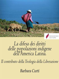 Title: La difesa dei diritti delle popolazioni indigene dell'America Latina: Il contributo della Teologia della Liberazione, Author: Barbara Curti