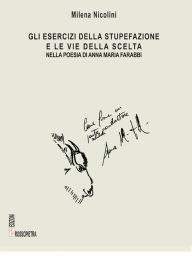 Title: Gli esercizi della stupefazione e le vie della scelta nella poesia di Anna Maria Farabbi, Author: Milena Nicolini