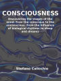 Consciousness: Discovering the stages of the mind: from the conscious to the unconscious, from the influence of biological rhythms to sleep and dreams