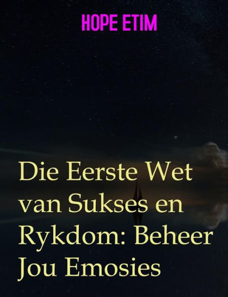 Die Eerste Wet van Sukses en Rykdom: Beheer Jou Emosies