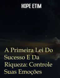 Title: A Primeira Lei Do Sucesso E Da Riqueza: Controle Suas Emoções, Author: Hope Etim