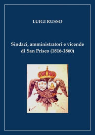 Title: Sindaci, amministratori e vicende di San Prisco (1816-1860), Author: Luigi Russo