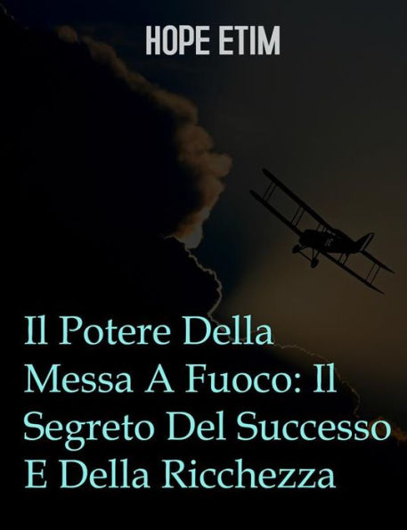 Il Potere Della Messa A Fuoco: Il Segreto Del Successo E Della Ricchezza