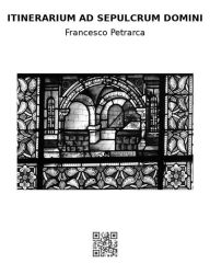 Title: Itinerarium ad sepulcrum Domini, Author: francesco petrarca