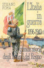 L'Italia in guerra 1896-1943: la grande storia degli italiani del Regno
