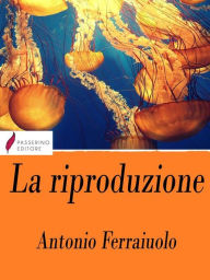 Title: La riproduzione, Author: Antonio Ferraiuolo