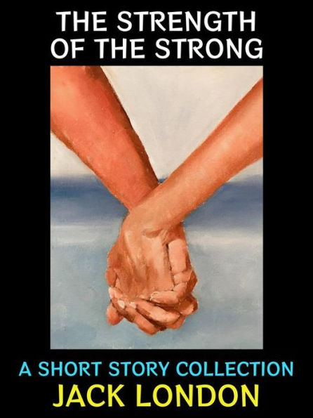 The Strength of the Strong: A Short Story Collection