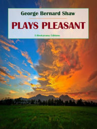 Title: Plays Pleasant, Author: George Bernard Shaw