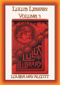 Title: LULU's LIBRARY Vol. I - 12 Children's Stories by the Author of Little Women, Author: Louisa May Alcott