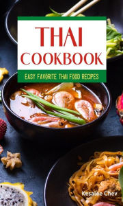 Title: Thai Cookbook: Easy Favorite Thai Food Recipes, Author: Kesalee Chev