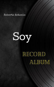 Title: Soy: Record Album, Author: Roberto Antonio