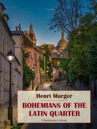 Title: Bohemians of the Latin Quarter, Author: Henri Murger