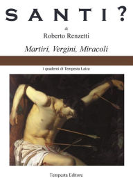 Title: Santi?: Martiri, vergini, miracoli, Author: Renzetti Roberto