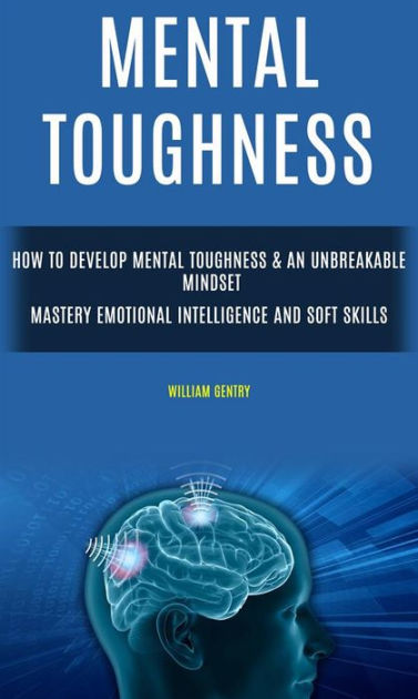 Mental Toughness: How to Develop Mental Toughness & An Unbreakable ...