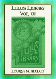 Title: LULUs LIBRARY VOL III - the Last 9 of the 32 Stories in this set, Author: Louisa May Alcott