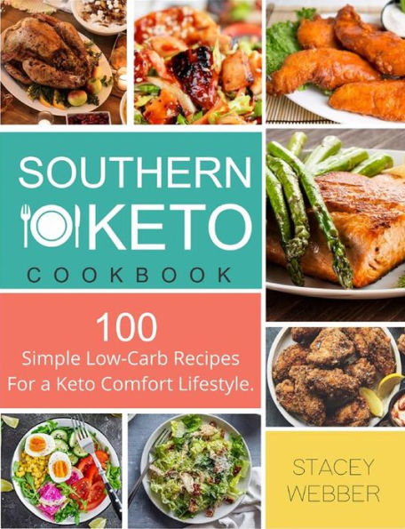 Southern Keto: 100 Simple Low-Carb Recipes For a Keto Comfort Lifestyle.